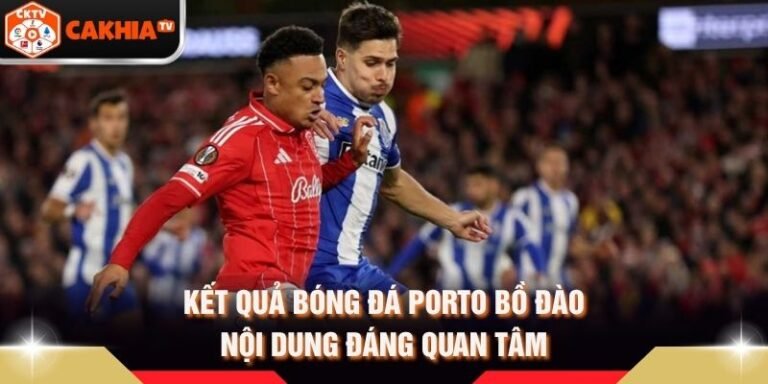 Kết Quả Bóng Đá Porto Bồ Đào - Nội Dung Đáng Quan Tâm