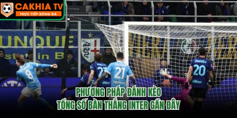 Phương Pháp Đánh Kèo Tổng Số Bàn Thắng Inter Gần Đây